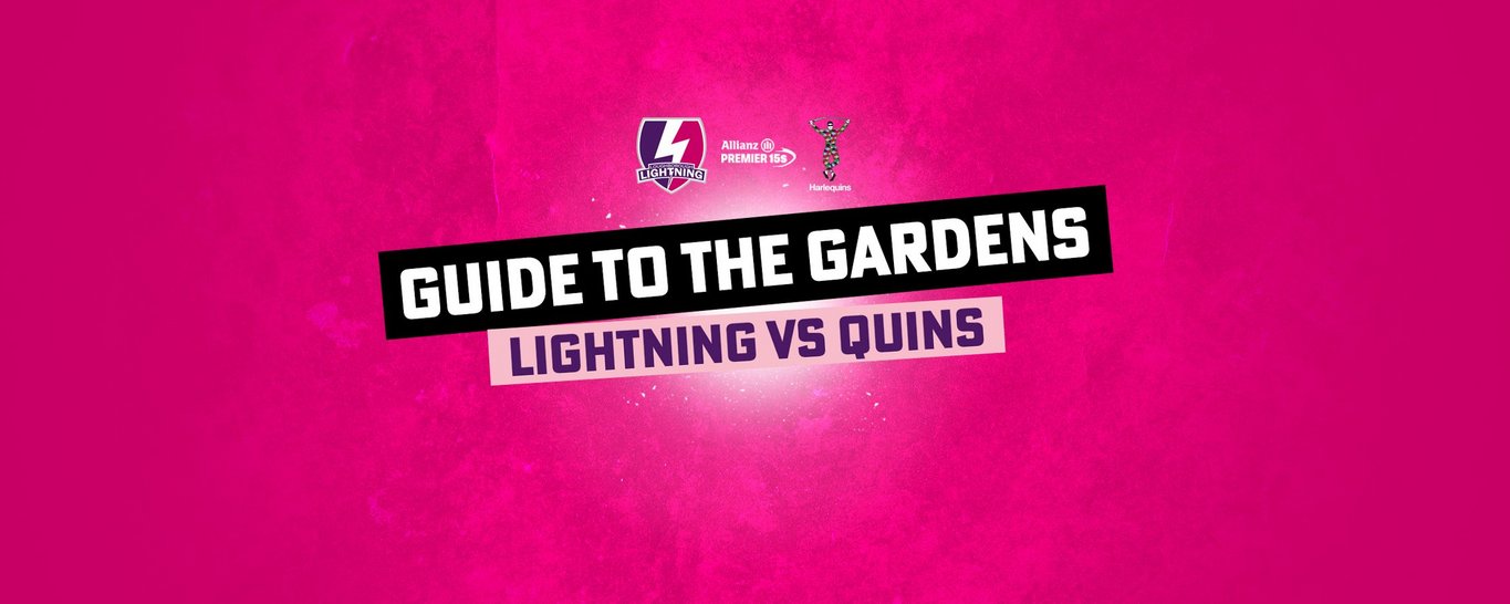 Guide to the Gardens | Lightning vs Quins