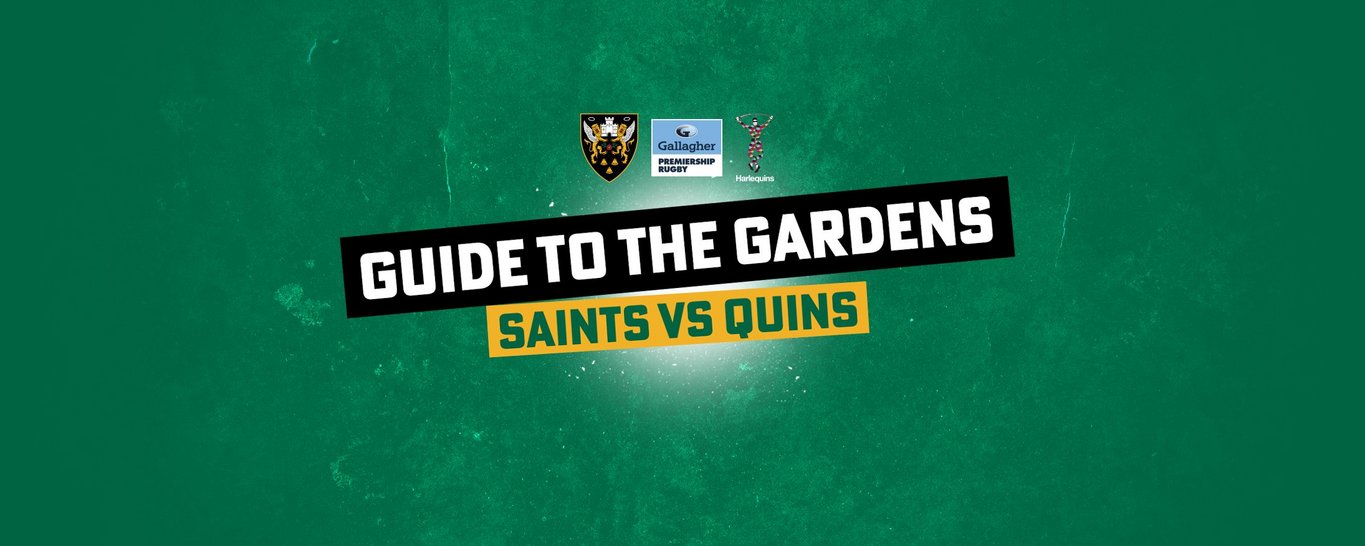 Guide to the Gardens | Saints vs Harlequins