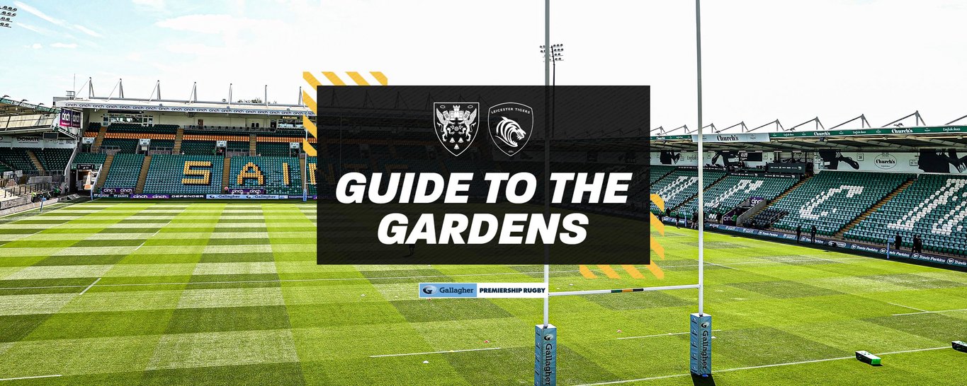 Guide to the Gardens: Northampton Saints vs Leicester Tigers